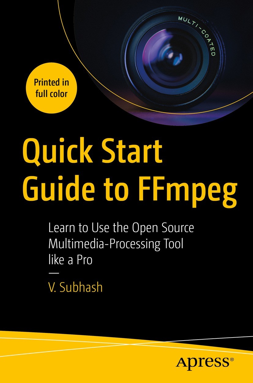 Titlebook: Quick Start Guide to FFmpeg; Learn to Use the Ope V. Subhash Book 2023 V. Subhash 2023 FFmpeg.mulimedia.open source.editing tool.cross plat Titlebook: Quick Start Guide to FFmpeg; Learn to Use the Ope V. Subhash Book 2023 V. Subhash 2023 FFmpeg.mulimedia.open source.editing tool.cross plat