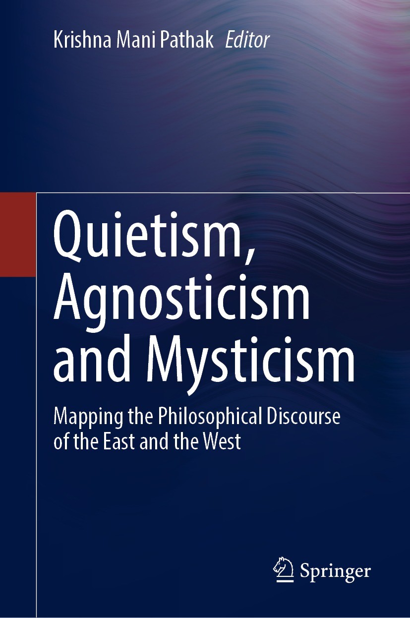 Titlebook: Quietism, Agnosticism and Mysticism; Mapping the Philosop Krishna Mani Pathak Book 2021 The Editor(s) (if applicable) and The Author(s), un Titlebook: Quietism, Agnosticism and Mysticism; Mapping the Philosop Krishna Mani Pathak Book 2021 The Editor(s) (if applicable) and The Author(s), un