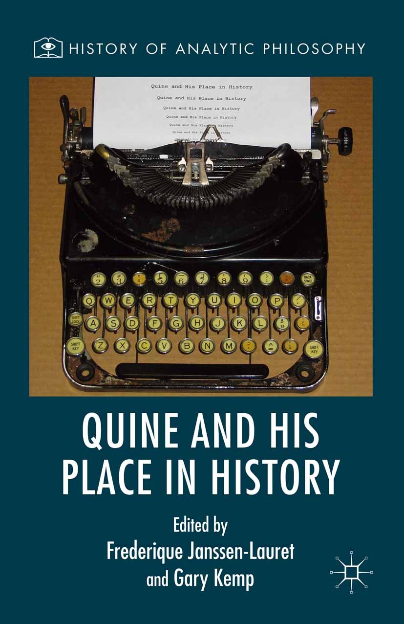 Titlebook: Quine and His Place in History; Frederique Janssen-Lauret,Gary Kemp Book 2016 The Editor(s) (if applicable) and The Author(s) 2016 knowled Titlebook: Quine and His Place in History; Frederique Janssen-Lauret,Gary Kemp Book 2016 The Editor(s) (if applicable) and The Author(s) 2016 knowled