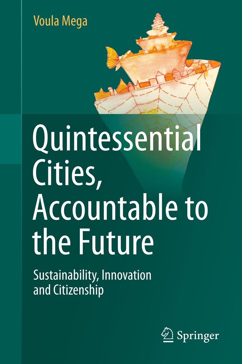Titlebook: Quintessential Cities, Accountable to the Future; Sustainability, Inno Voula Mega Book 2013 Springer Science+Business Media New York 2013 e Titlebook: Quintessential Cities, Accountable to the Future; Sustainability, Inno Voula Mega Book 2013 Springer Science+Business Media New York 2013 e