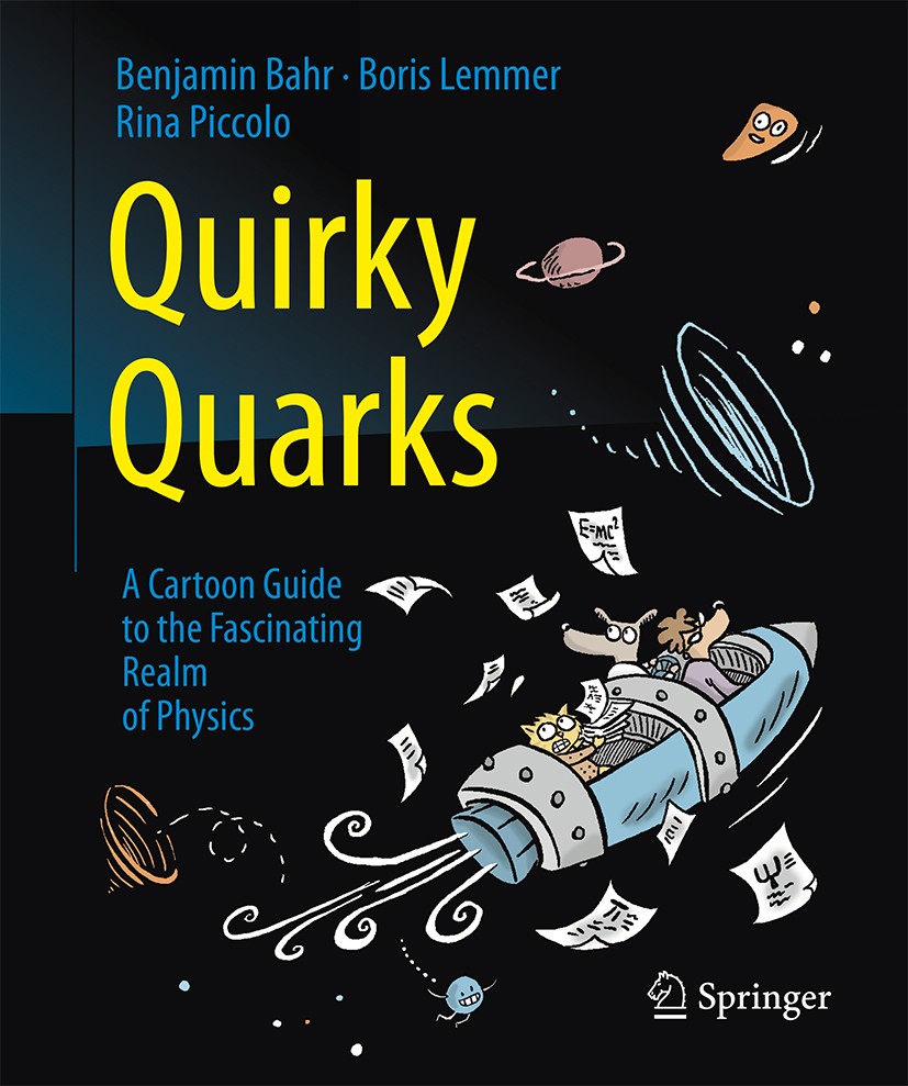 Titlebook: Quirky Quarks; A Cartoon Guide to t Benjamin Bahr,Boris Lemmer,Rina Piccolo Book 2016 Springer-Verlag Berlin Heidelberg 2016 Physic cartoon Titlebook: Quirky Quarks; A Cartoon Guide to t Benjamin Bahr,Boris Lemmer,Rina Piccolo Book 2016 Springer-Verlag Berlin Heidelberg 2016 Physic cartoon