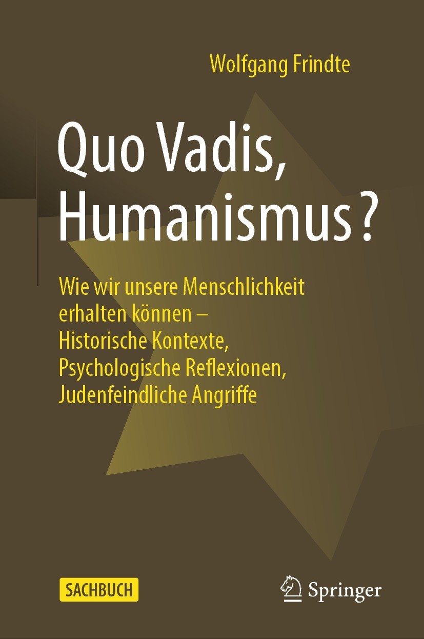 Titlebook: Quo Vadis, Humanismus?; Wie wir unsere Mensc Wolfgang Frindte Book 2022 Der/die Herausgeber bzw. der/die Autor(en), exklusiv lizenziert an Titlebook: Quo Vadis, Humanismus?; Wie wir unsere Mensc Wolfgang Frindte Book 2022 Der/die Herausgeber bzw. der/die Autor(en), exklusiv lizenziert an