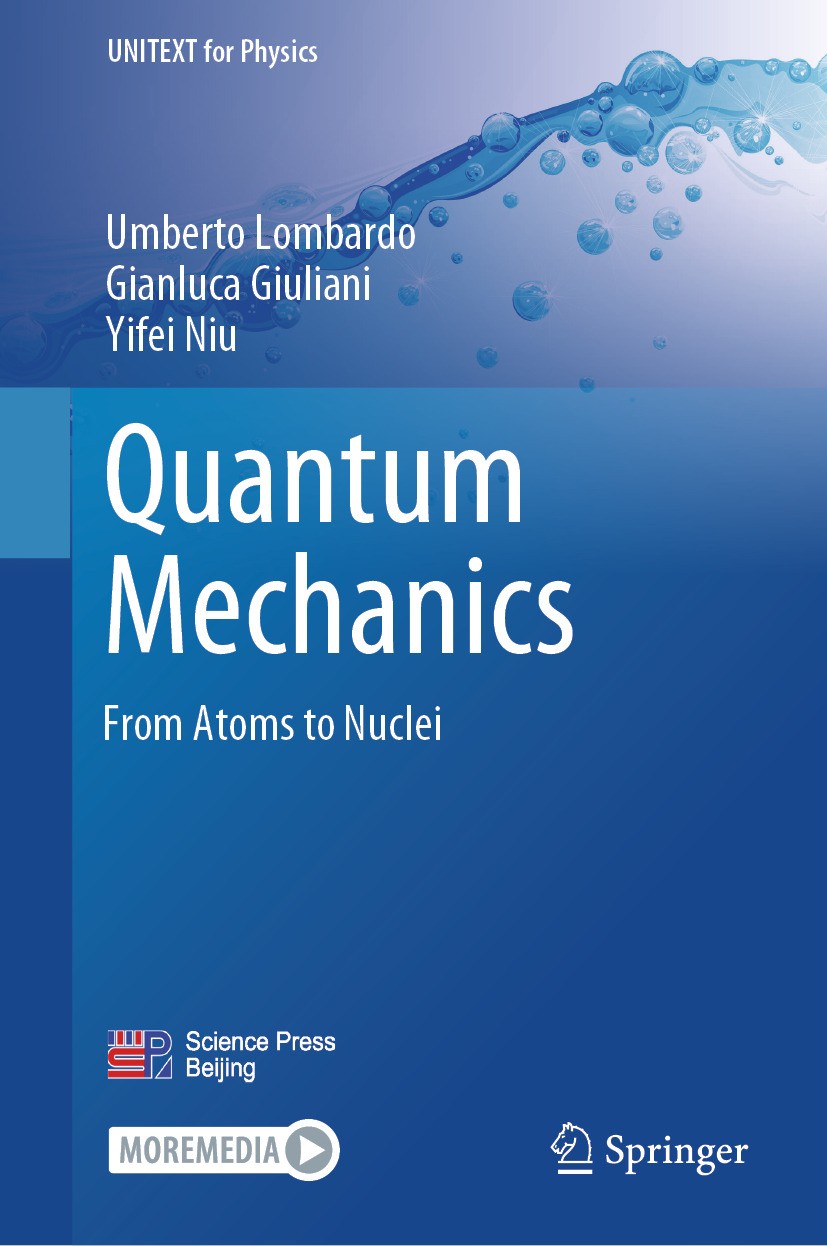 Titlebook: Quantum Mechanics; From Atoms to Nuclei Umberto Lombardo,Gianluca Giuliani,Yifei Niu Textbook 2024 Science Press 2024 Space-Time Symmetries Titlebook: Quantum Mechanics; From Atoms to Nuclei Umberto Lombardo,Gianluca Giuliani,Yifei Niu Textbook 2024 Science Press 2024 Space-Time Symmetries