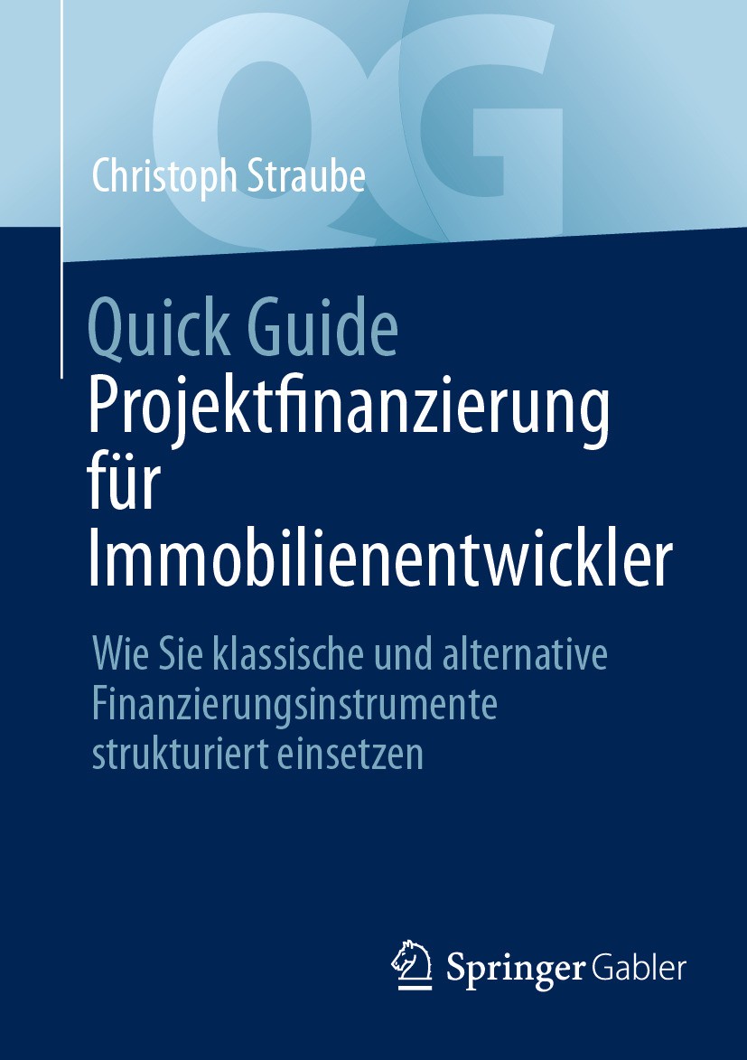 Titlebook: Quick Guide Projektfinanzierung für Immobilienentwickler; Wie Sie klassische u Christoph Straube Book 2024 Der/die Herausgeber bzw. der/die Titlebook: Quick Guide Projektfinanzierung für Immobilienentwickler; Wie Sie klassische u Christoph Straube Book 2024 Der/die Herausgeber bzw. der/die