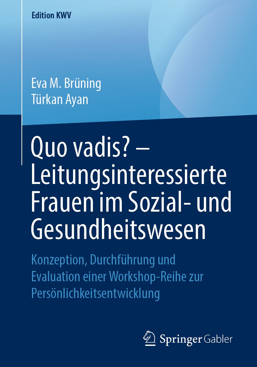 Titlebook: Quo vadis? – Leitungsinteressierte Frauen im Sozial- und Gesundheitswesen; Konzeption, Durchfüh Eva M. Brüning,Türkan Ayan Book 2015 Spring Titlebook: Quo vadis? – Leitungsinteressierte Frauen im Sozial- und Gesundheitswesen; Konzeption, Durchfüh Eva M. Brüning,Türkan Ayan Book 2015 Spring