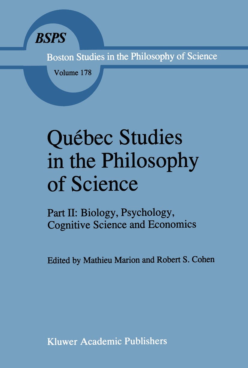 Titlebook: Québec Studies in the Philosophy of Science; Part II: Biology, Ps Mathieu Marion,Robert S. Cohen Book 1996 Kluwer Academic Publishers 1996 Titlebook: Québec Studies in the Philosophy of Science; Part II: Biology, Ps Mathieu Marion,Robert S. Cohen Book 1996 Kluwer Academic Publishers 1996