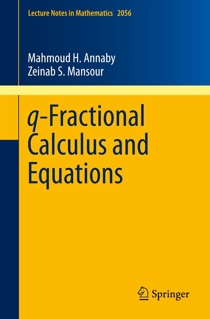 Titlebook: q-Fractional Calculus and Equations; Mahmoud H. Annaby,Zeinab S. Mansour Book 2012 Springer-Verlag Berlin Heidelberg 2012 33D15, 26A33, 30 Titlebook: q-Fractional Calculus and Equations; Mahmoud H. Annaby,Zeinab S. Mansour Book 2012 Springer-Verlag Berlin Heidelberg 2012 33D15, 26A33, 30