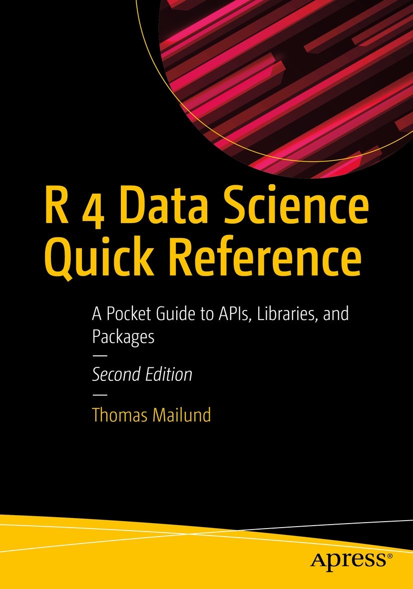 Titlebook: R 4 Data Science Quick Reference; A Pocket Guide to AP Thomas Mailund Book 2022Latest edition Thomas Mailund 2022 Programming Language.R 4. Titlebook: R 4 Data Science Quick Reference; A Pocket Guide to AP Thomas Mailund Book 2022Latest edition Thomas Mailund 2022 Programming Language.R 4.