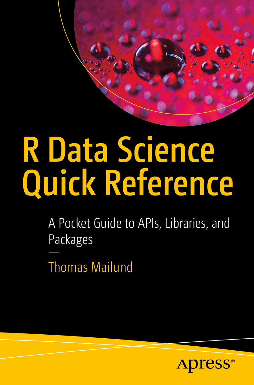 Titlebook: R Data Science Quick Reference; A Pocket Guide to AP Thomas Mailund Book 20191st edition Thomas Mailund 2019 R.data science.tidyr.analytics Titlebook: R Data Science Quick Reference; A Pocket Guide to AP Thomas Mailund Book 20191st edition Thomas Mailund 2019 R.data science.tidyr.analytics