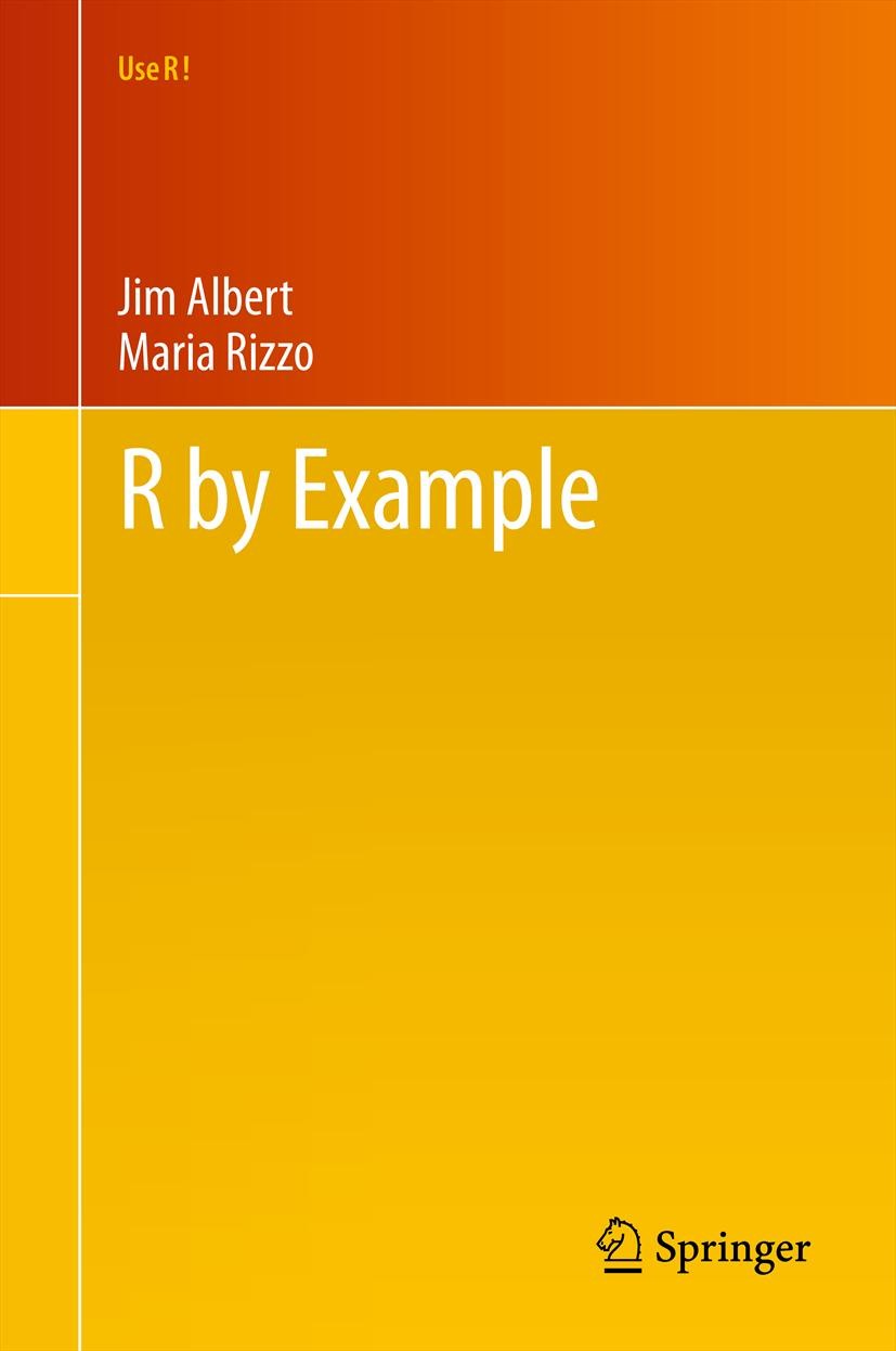 Titlebook: R by Example; Jim Albert,Maria Rizzo Book 20121st edition Springer Science+Business Media, LLC, part of Springer Nature 2012 R application Titlebook: R by Example; Jim Albert,Maria Rizzo Book 20121st edition Springer Science+Business Media, LLC, part of Springer Nature 2012 R application