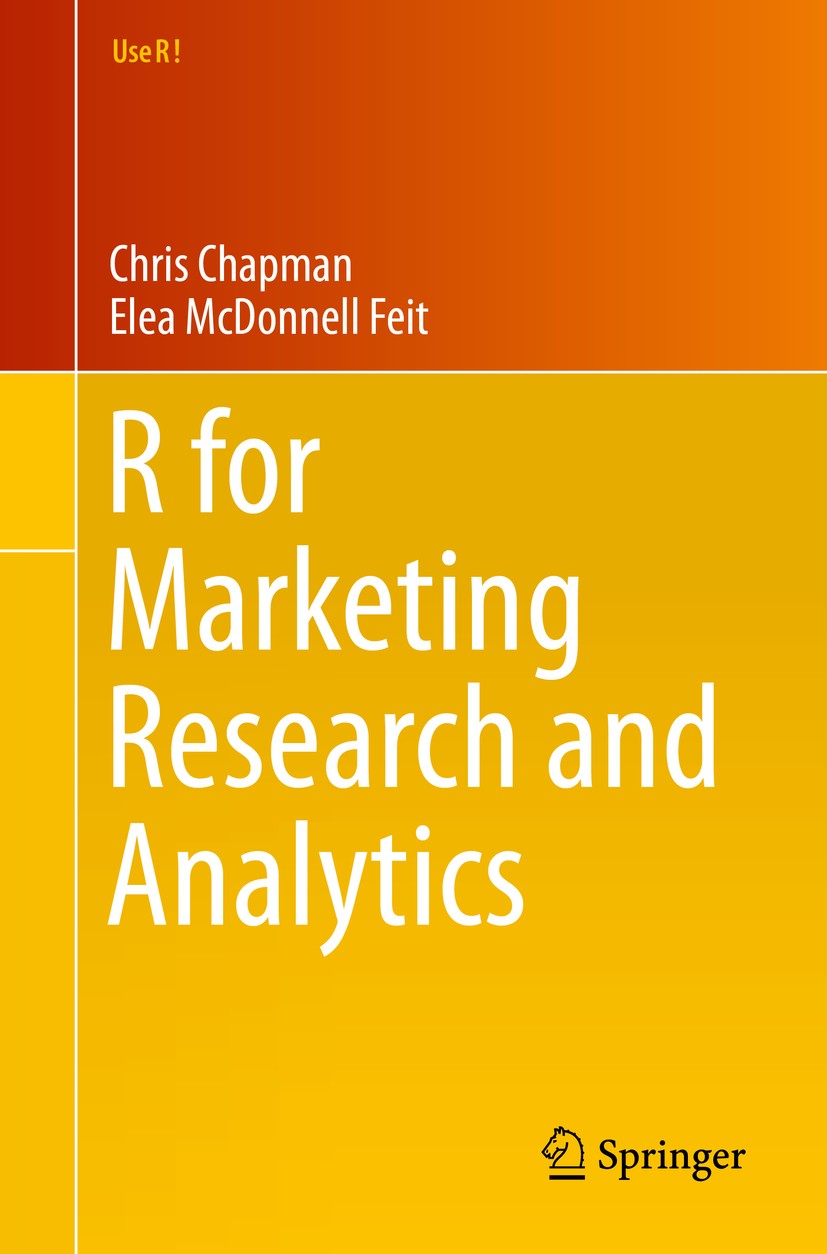 Titlebook: R for Marketing Research and Analytics; Chris Chapman,Elea McDonnell Feit Textbook 2015 Springer International Publishing Switzerland 2015 Titlebook: R for Marketing Research and Analytics; Chris Chapman,Elea McDonnell Feit Textbook 2015 Springer International Publishing Switzerland 2015