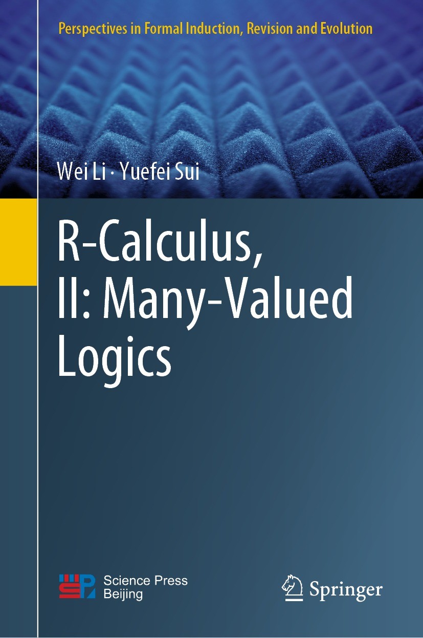 Titlebook: R-Calculus, II: Many-Valued Logics; Wei Li,Yuefei Sui Book 2022 Science Press 2022 Belief revision.AGM postulates.R-calculus.Gentzen deduc Titlebook: R-Calculus, II: Many-Valued Logics; Wei Li,Yuefei Sui Book 2022 Science Press 2022 Belief revision.AGM postulates.R-calculus.Gentzen deduc