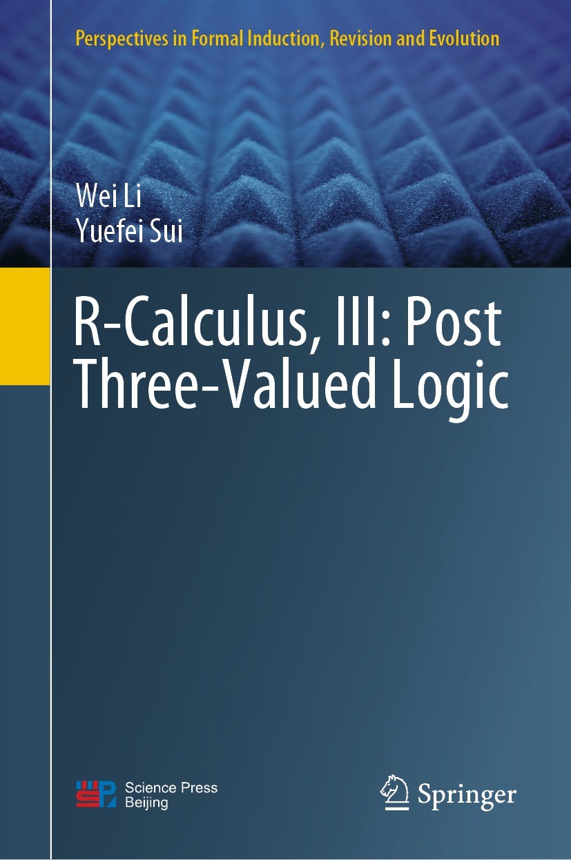 Titlebook: R-Calculus, III: Post Three-Valued Logic; Wei Li,Yuefei Sui Book 2022 Science Press 2022 Belief revision.AGM postulates.R-calculus.Gentzen Titlebook: R-Calculus, III: Post Three-Valued Logic; Wei Li,Yuefei Sui Book 2022 Science Press 2022 Belief revision.AGM postulates.R-calculus.Gentzen