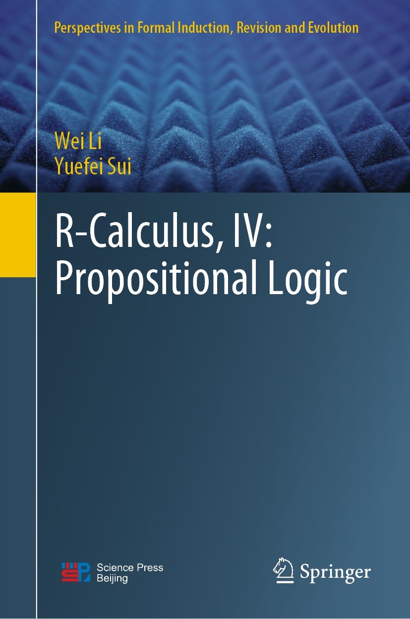 Titlebook: R-Calculus, IV: Propositional Logic; Wei Li,Yuefei Sui Book 2023 Science Press 2023 Belief Revision.AGM Postulates.R-calculus.Gentzen Dedu Titlebook: R-Calculus, IV: Propositional Logic; Wei Li,Yuefei Sui Book 2023 Science Press 2023 Belief Revision.AGM Postulates.R-calculus.Gentzen Dedu