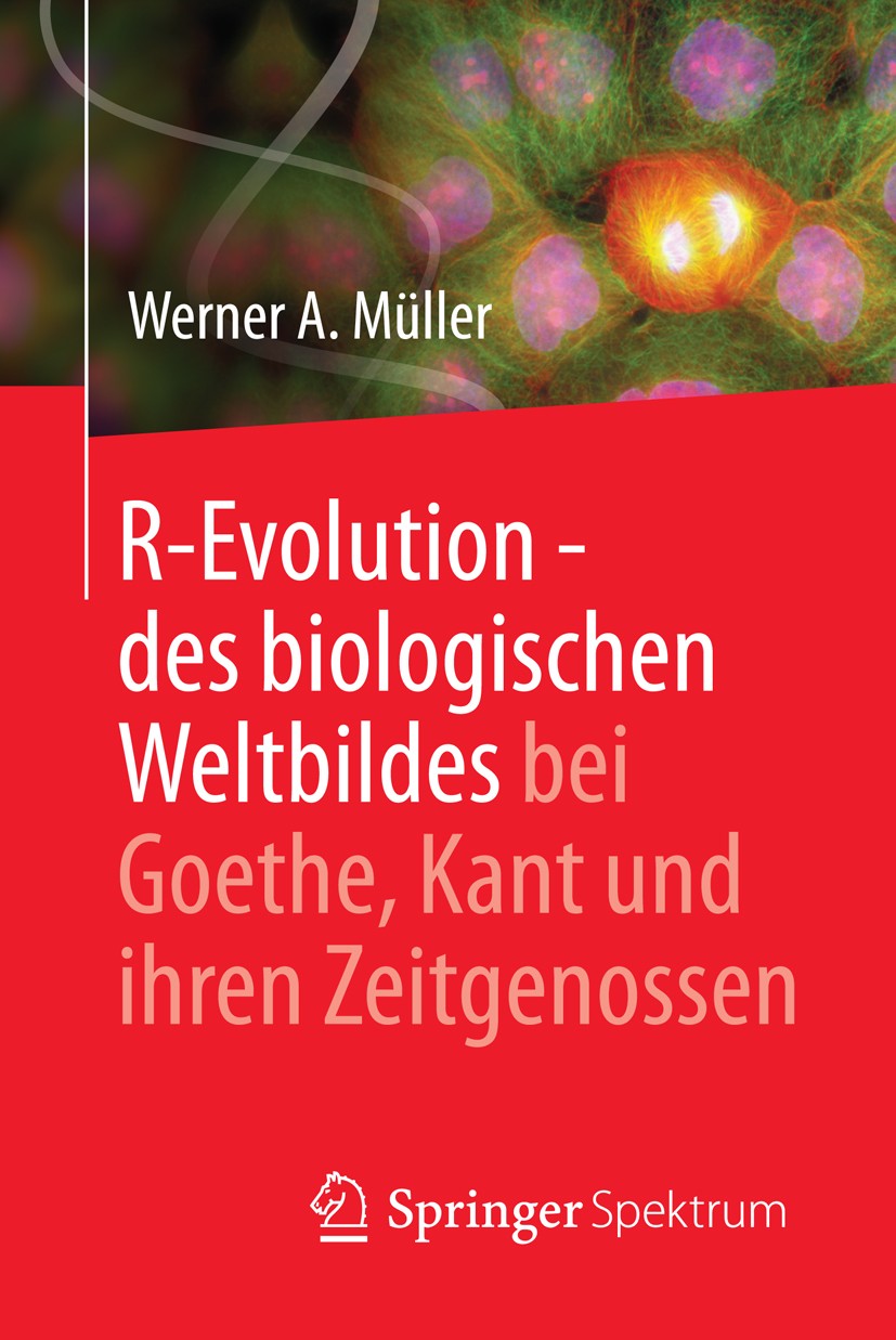 Titlebook: R-Evolution - des biologischen Weltbildes bei Goethe, Kant und ihren Zeitgenossen; Werner A. Müller Book 2015 Springer-Verlag Berlin Heide Titlebook: R-Evolution - des biologischen Weltbildes bei Goethe, Kant und ihren Zeitgenossen; Werner A. Müller Book 2015 Springer-Verlag Berlin Heide