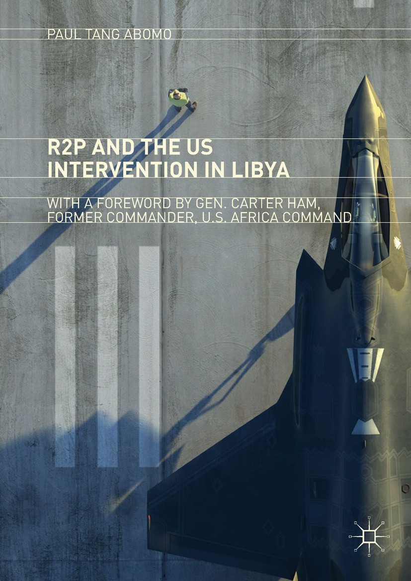 Titlebook: R2P and the US Intervention in Libya; Paul Tang Abomo Book 2019 The Editor(s) (if applicable) and The Author(s) 2019 Responsibility to Pro Titlebook: R2P and the US Intervention in Libya; Paul Tang Abomo Book 2019 The Editor(s) (if applicable) and The Author(s) 2019 Responsibility to Pro