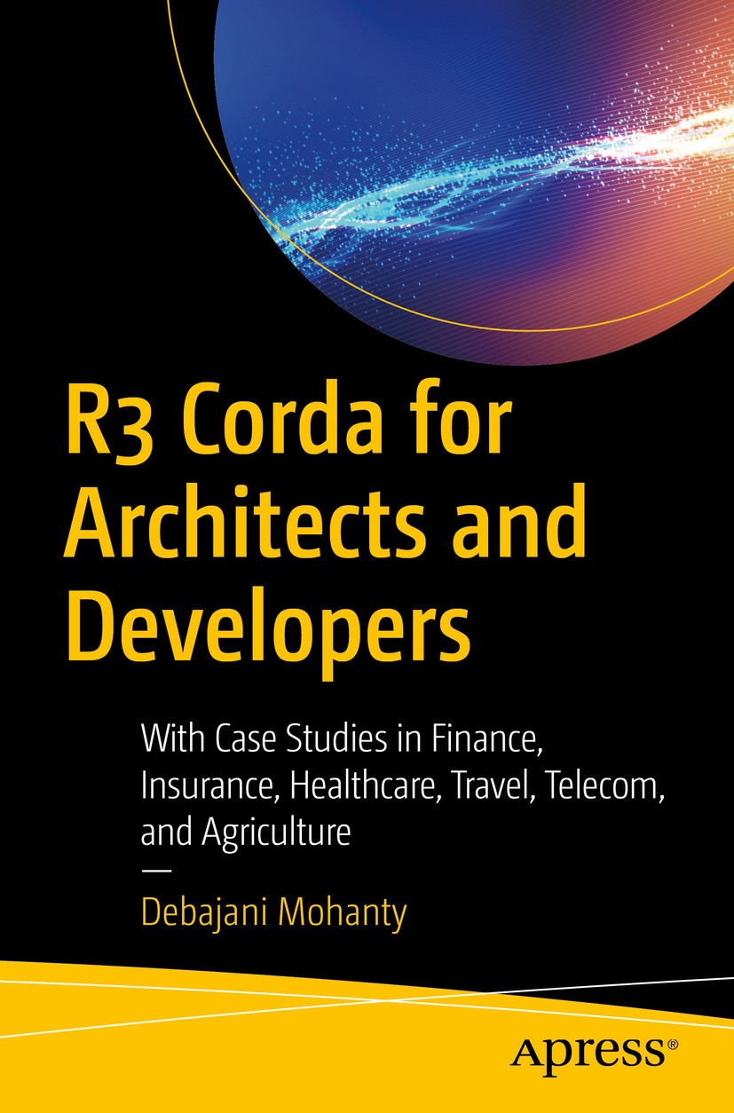 Titlebook: R3 Corda for Architects and Developers; With Case Studies in Debajani Mohanty Book 2019 Debajani Mohanty 2019 R3Corda.Blockchain.R3Corda Ar Titlebook: R3 Corda for Architects and Developers; With Case Studies in Debajani Mohanty Book 2019 Debajani Mohanty 2019 R3Corda.Blockchain.R3Corda Ar