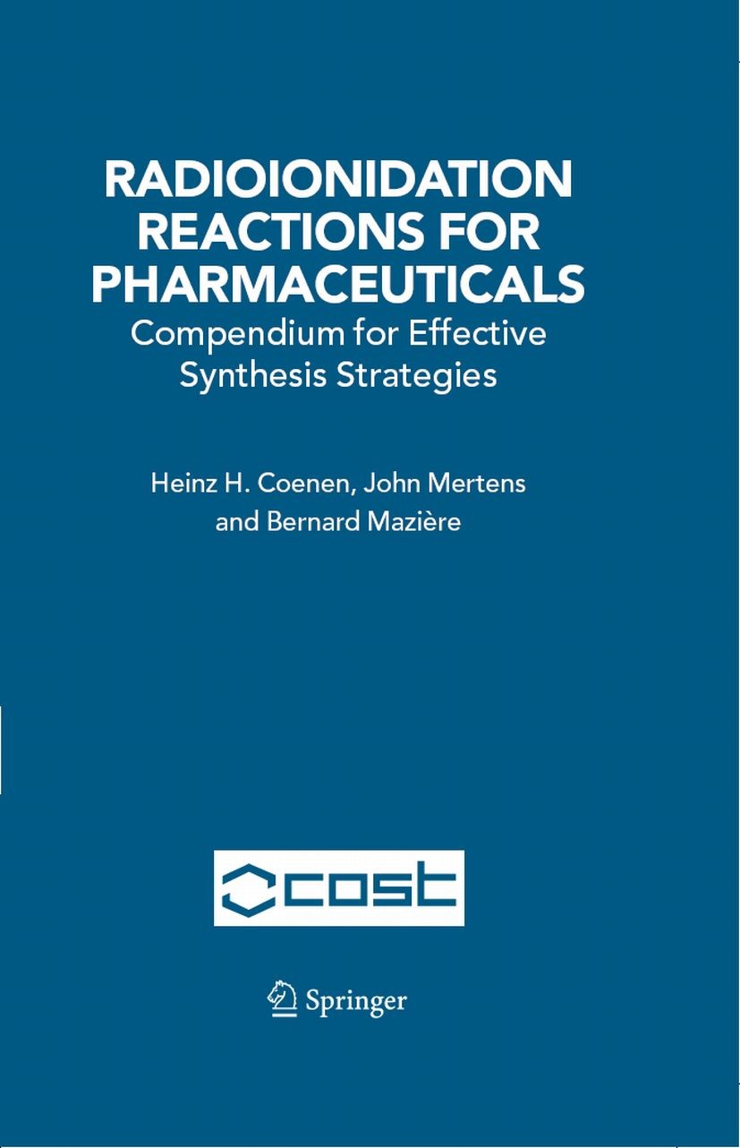 Titlebook: Radioionidation Reactions for Pharmaceuticals; Compendium for Effec HEINZ H. COENEN,JOHN MERTENS,BERNARD MAZIEÈRE Book 2006 Springer Scienc Titlebook: Radioionidation Reactions for Pharmaceuticals; Compendium for Effec HEINZ H. COENEN,JOHN MERTENS,BERNARD MAZIEÈRE Book 2006 Springer Scienc