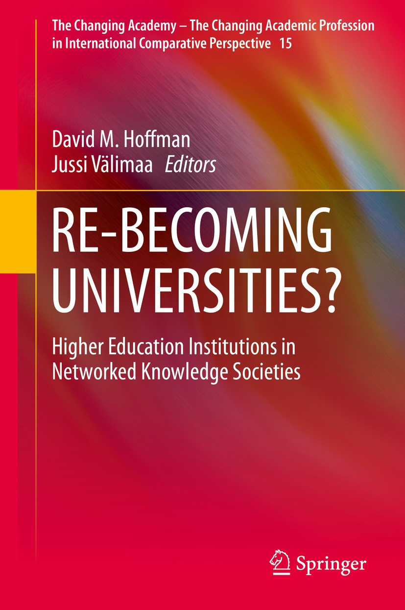 Titlebook: RE-BECOMING UNIVERSITIES?; Higher Education Ins David M. Hoffman,Jussi Välimaa Book 2016 Springer Science+Business Media Dordrecht 2016 CIN Titlebook: RE-BECOMING UNIVERSITIES?; Higher Education Ins David M. Hoffman,Jussi Välimaa Book 2016 Springer Science+Business Media Dordrecht 2016 CIN