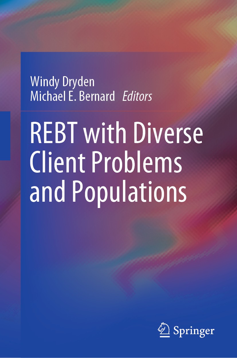 Titlebook: REBT with Diverse Client Problems and Populations; Windy Dryden,Michael E. Bernard Book 2019 Springer Nature Switzerland AG 2019 rational Titlebook: REBT with Diverse Client Problems and Populations; Windy Dryden,Michael E. Bernard Book 2019 Springer Nature Switzerland AG 2019 rational