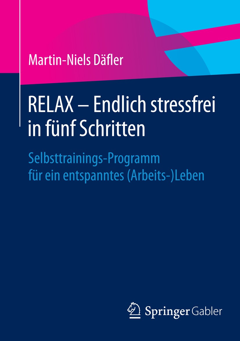 Titlebook: RELAX – Endlich stressfrei in fünf Schritten; Selbsttrainings-Prog Martin-Niels Däfler Book 20151st edition Springer Fachmedien Wiesbaden 2 Titlebook: RELAX – Endlich stressfrei in fünf Schritten; Selbsttrainings-Prog Martin-Niels Däfler Book 20151st edition Springer Fachmedien Wiesbaden 2
