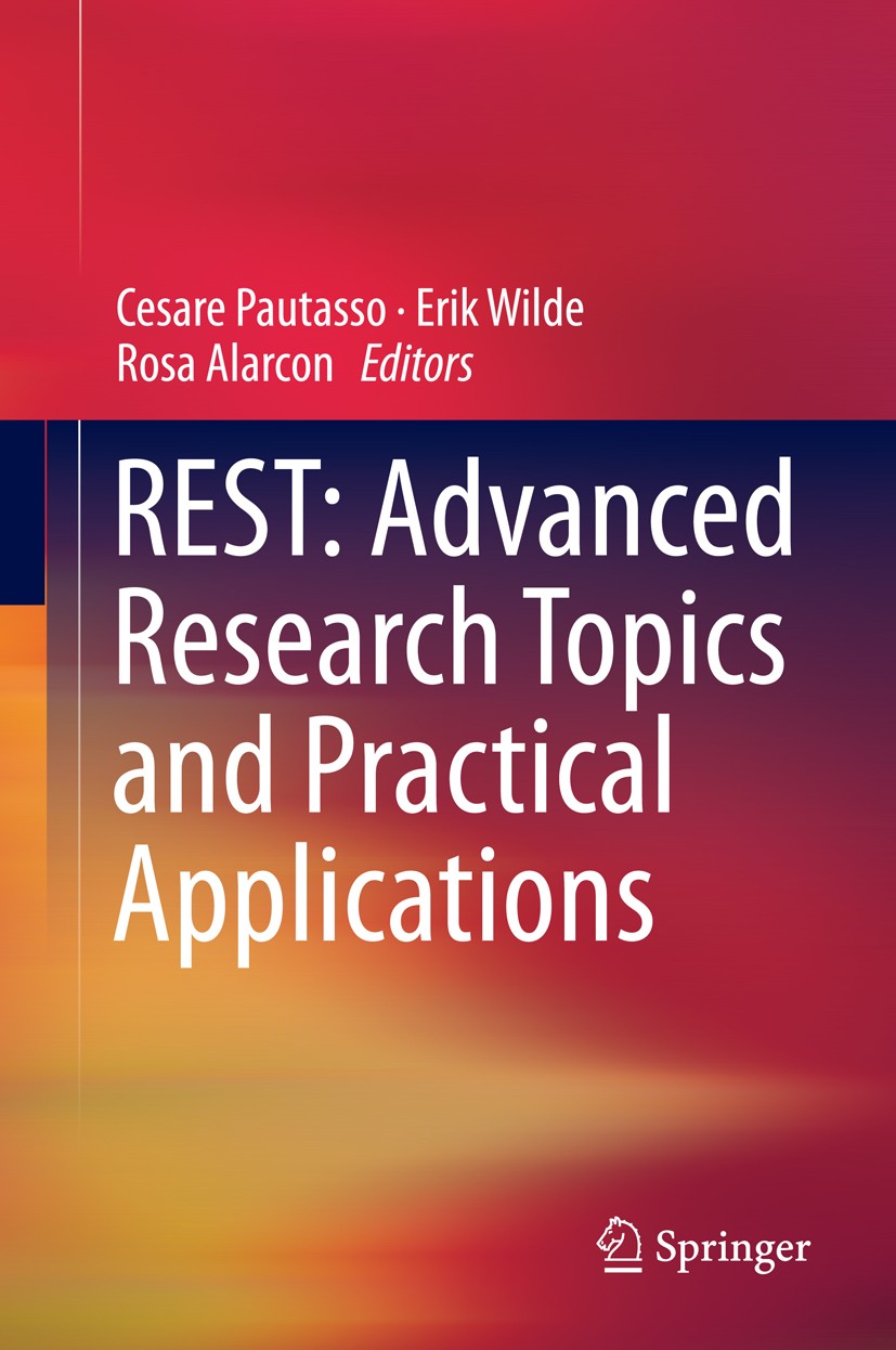 Titlebook: REST: Advanced Research Topics and Practical Applications; Cesare Pautasso,Erik Wilde,Rosa Alarcon Book 2014 Springer Science+Business Med Titlebook: REST: Advanced Research Topics and Practical Applications; Cesare Pautasso,Erik Wilde,Rosa Alarcon Book 2014 Springer Science+Business Med
