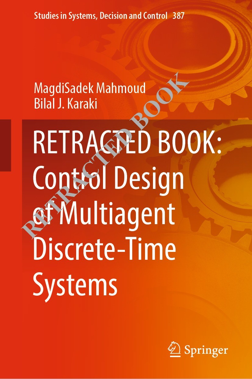 Titlebook: RETRACTED BOOK: Control Design of Multiagent Discrete-Time Systems; MagdiSadek Mahmoud,Bilal J. Karaki Book 2022Latest edition The Editor( Titlebook: RETRACTED BOOK: Control Design of Multiagent Discrete-Time Systems; MagdiSadek Mahmoud,Bilal J. Karaki Book 2022Latest edition The Editor(