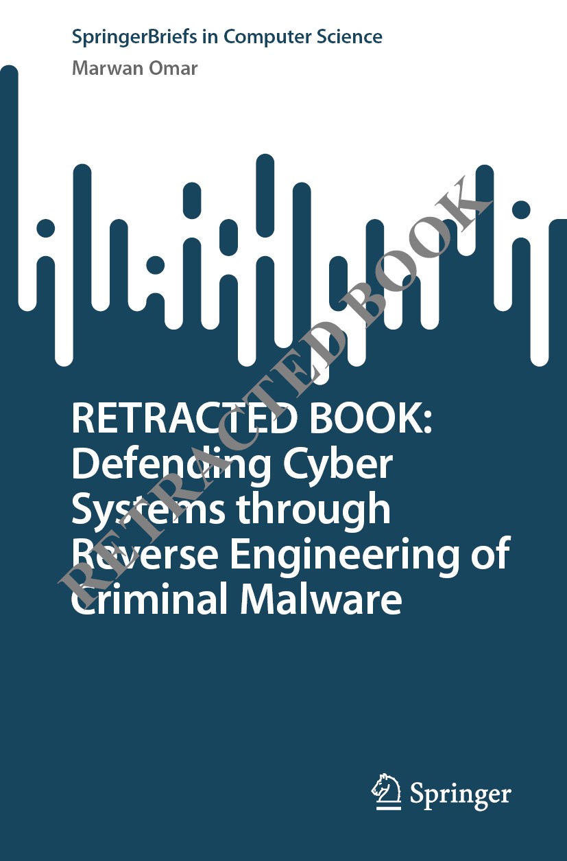 Titlebook: RETRACTED BOOK: Defending Cyber Systems through Reverse Engineering of Criminal Malware; Marwan Omar Book 2022Latest edition The Author(s) Titlebook: RETRACTED BOOK: Defending Cyber Systems through Reverse Engineering of Criminal Malware; Marwan Omar Book 2022Latest edition The Author(s)