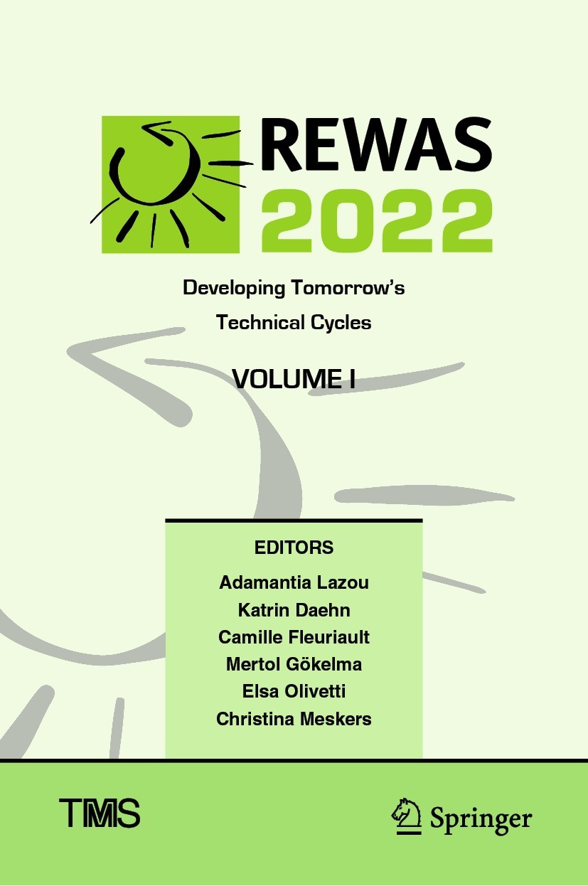 Titlebook: REWAS 2022: Developing Tomorrow’s Technical Cycles (Volume I); Adamantia Lazou,Katrin Daehn,Christina Meskers Conference proceedings 2022 Titlebook: REWAS 2022: Developing Tomorrow’s Technical Cycles (Volume I); Adamantia Lazou,Katrin Daehn,Christina Meskers Conference proceedings 2022