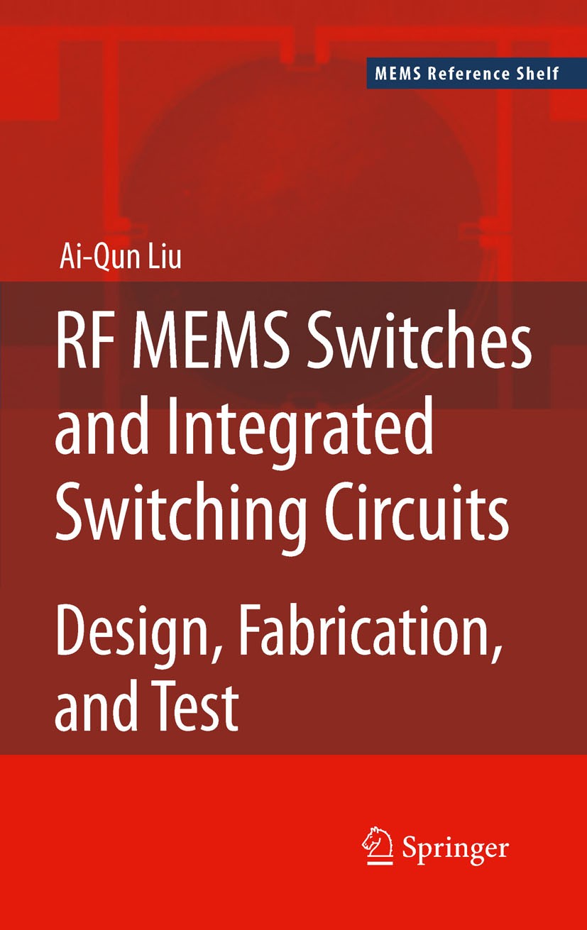 Titlebook: RF MEMS Switches and Integrated Switching Circuits; Ai-Qun Liu Book 2010 Springer Science+Business Media, LLC 2010 Filter.MEMS.RF MEMS.RF Titlebook: RF MEMS Switches and Integrated Switching Circuits; Ai-Qun Liu Book 2010 Springer Science+Business Media, LLC 2010 Filter.MEMS.RF MEMS.RF