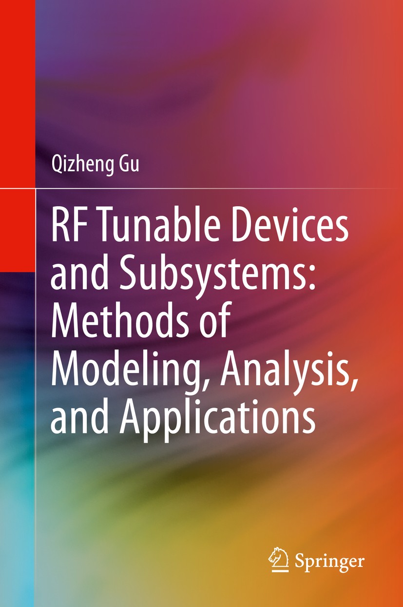 Titlebook: RF Tunable Devices and Subsystems: Methods of Modeling, Analysis, and Applications; Qizheng Gu Book 2015 Springer International Publishing Titlebook: RF Tunable Devices and Subsystems: Methods of Modeling, Analysis, and Applications; Qizheng Gu Book 2015 Springer International Publishing