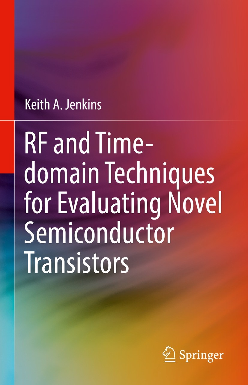 Titlebook: RF and Time-domain Techniques for Evaluating Novel Semiconductor Transistors; Keith A. Jenkins Book 2022 Springer Nature Switzerland AG 20 Titlebook: RF and Time-domain Techniques for Evaluating Novel Semiconductor Transistors; Keith A. Jenkins Book 2022 Springer Nature Switzerland AG 20