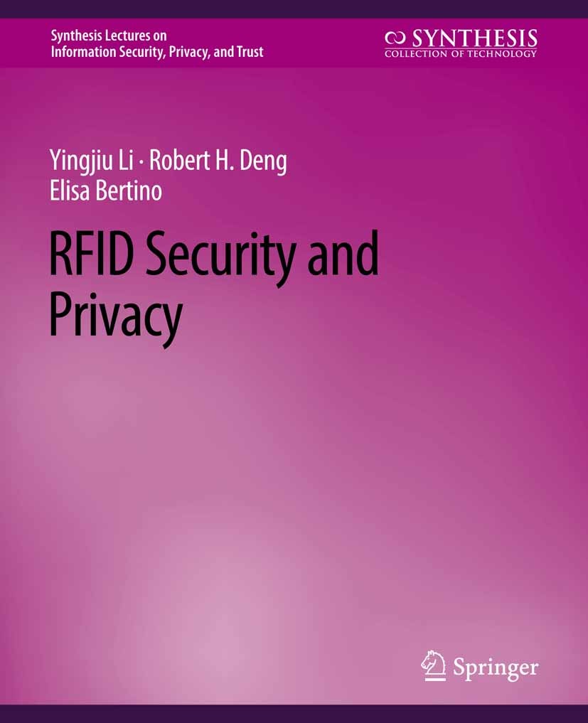 Titlebook: RFID Security and Privacy; Yingjiu Li,Robert H. Deng,Elisa Bertino Book 2014 Springer Nature Switzerland AG 2014 Titlebook: RFID Security and Privacy; Yingjiu Li,Robert H. Deng,Elisa Bertino Book 2014 Springer Nature Switzerland AG 2014