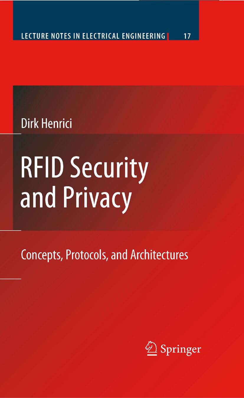 Titlebook: RFID Security and Privacy; Concepts, Protocols, Dirk Henrici Book 2008 Springer-Verlag Berlin Heidelberg 2008 CompTIA RFID+.Protection.comm Titlebook: RFID Security and Privacy; Concepts, Protocols, Dirk Henrici Book 2008 Springer-Verlag Berlin Heidelberg 2008 CompTIA RFID+.Protection.comm