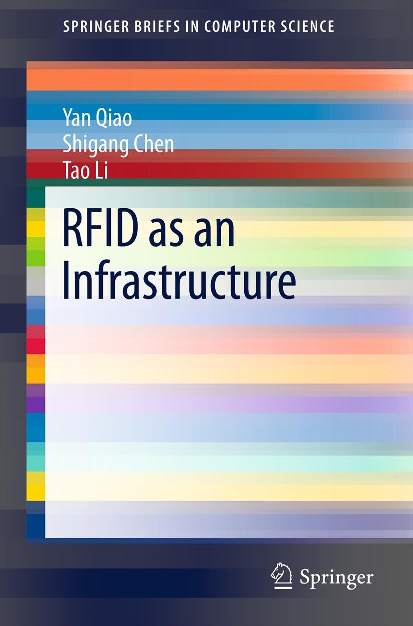 Titlebook: RFID as an Infrastructure; Yan Qiao,Shigang Chen,Tao Li Book 2013 The Author(s) 2013 Energy Efficiency.Information Collection Protocols.Po Titlebook: RFID as an Infrastructure; Yan Qiao,Shigang Chen,Tao Li Book 2013 The Author(s) 2013 Energy Efficiency.Information Collection Protocols.Po