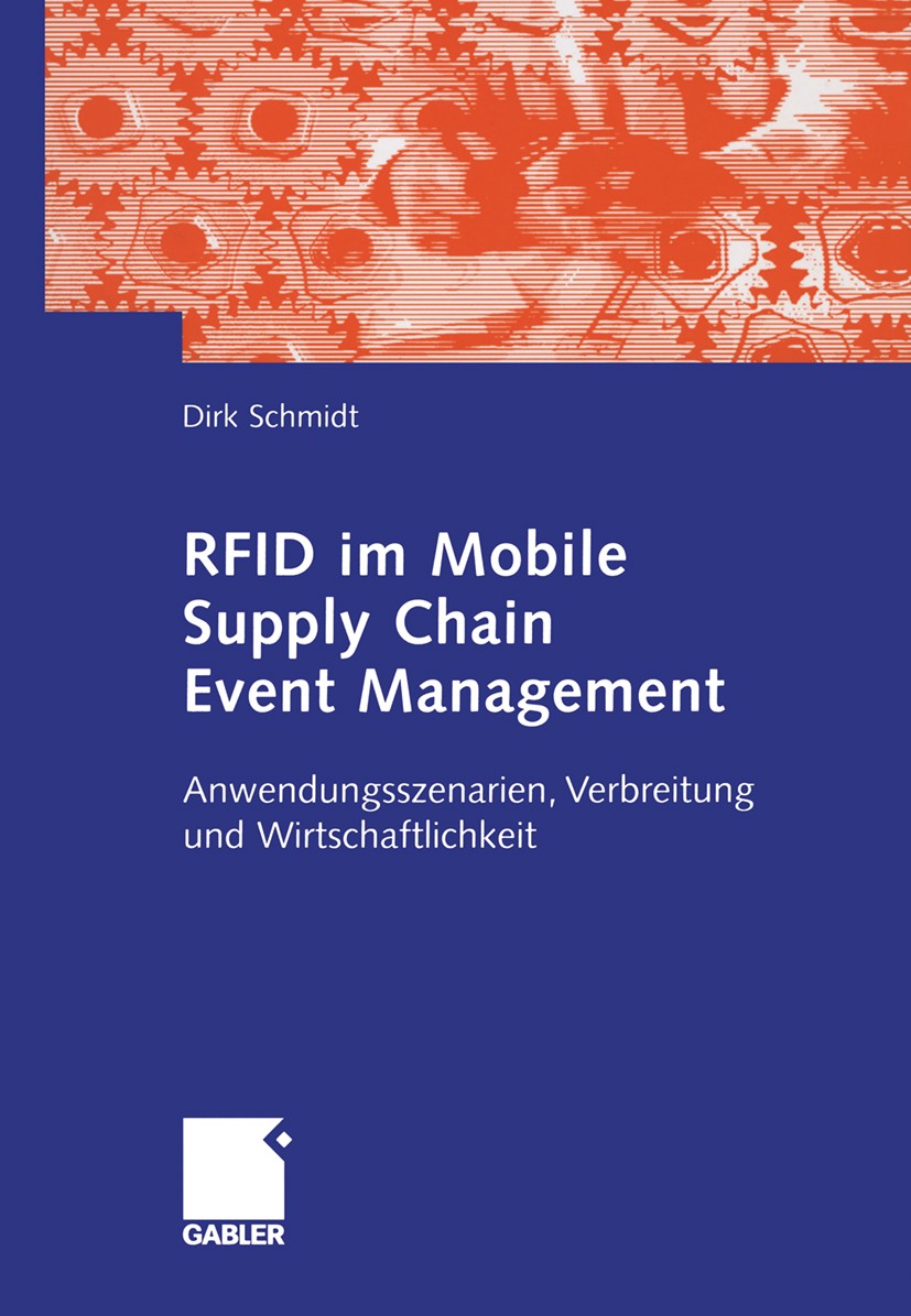 Titlebook: RFID im Mobile Supply Chain Event Management; Anwendungsszenarien, Dirk Schmidt Book 2006 Gabler Verlag | Springer Fachmedien Wiesbaden Gmb Titlebook: RFID im Mobile Supply Chain Event Management; Anwendungsszenarien, Dirk Schmidt Book 2006 Gabler Verlag | Springer Fachmedien Wiesbaden Gmb