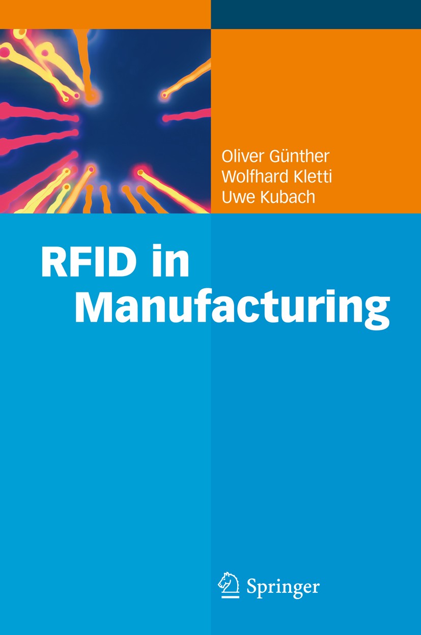 Titlebook: RFID in Manufacturing; Oliver P. Günther,Wolfhard Kletti,Uwe Kubach Book 2008 Springer-Verlag Berlin Heidelberg 2008 B2B.CompTIA RFID+.ERP Titlebook: RFID in Manufacturing; Oliver P. Günther,Wolfhard Kletti,Uwe Kubach Book 2008 Springer-Verlag Berlin Heidelberg 2008 B2B.CompTIA RFID+.ERP