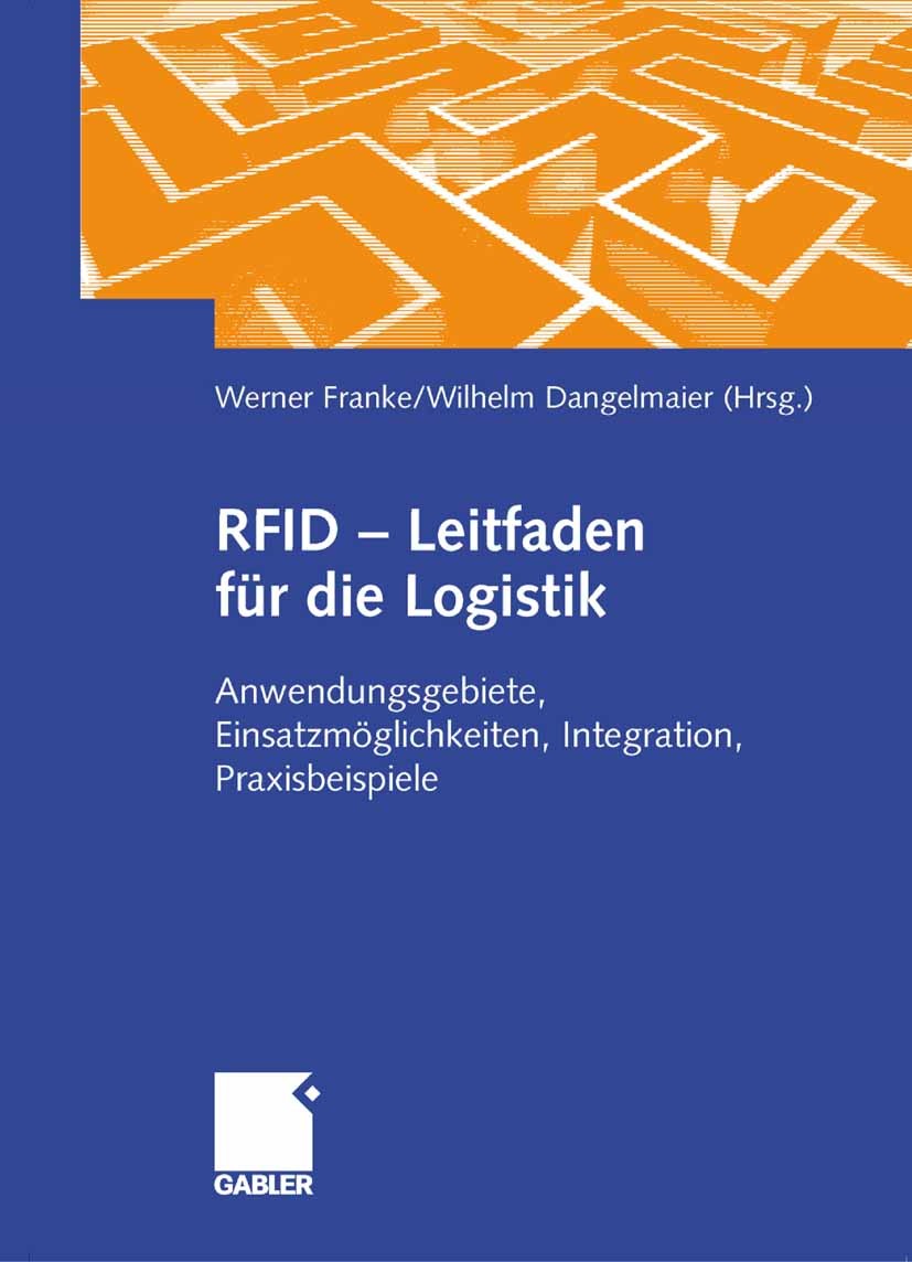 Titlebook: RFID - Leitfaden für die Logistik; Anwendungsgebiete, E Werner Franke,Wilhelm Dangelmaier Book 2006 Gabler Verlag | Springer Fachmedien Wie Titlebook: RFID - Leitfaden für die Logistik; Anwendungsgebiete, E Werner Franke,Wilhelm Dangelmaier Book 2006 Gabler Verlag | Springer Fachmedien Wie