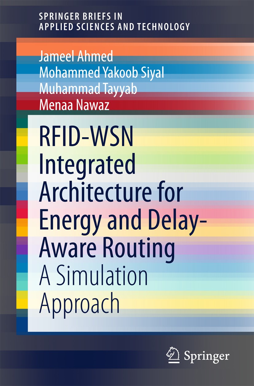 Titlebook: RFID-WSN Integrated Architecture for Energy and Delay- Aware Routing; A Simulation Approac Jameel Ahmed,Mohammed Yakoob Siyal,Menaa Nawaz B Titlebook: RFID-WSN Integrated Architecture for Energy and Delay- Aware Routing; A Simulation Approac Jameel Ahmed,Mohammed Yakoob Siyal,Menaa Nawaz B