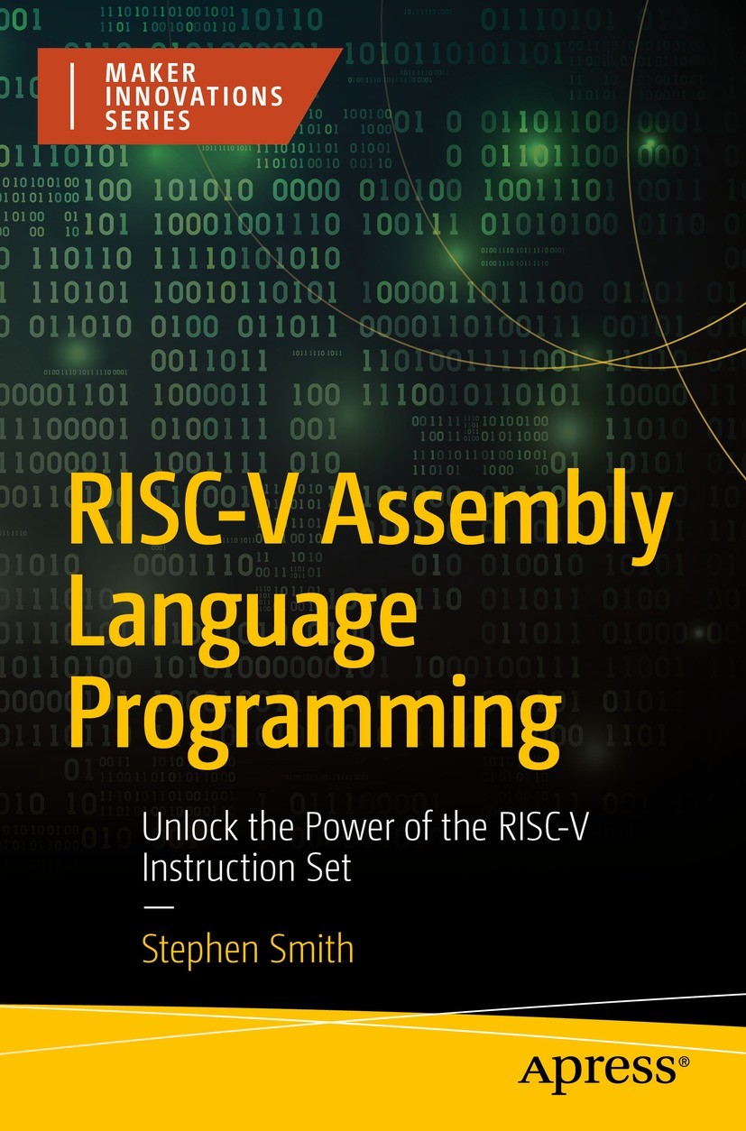 Titlebook: RISC-V Assembly Language Programming; Unlock the Power of Stephen Smith Book 2024 Stephen Smith 2024 RISC-V Processor.Assembly Language Pr Titlebook: RISC-V Assembly Language Programming; Unlock the Power of Stephen Smith Book 2024 Stephen Smith 2024 RISC-V Processor.Assembly Language Pr