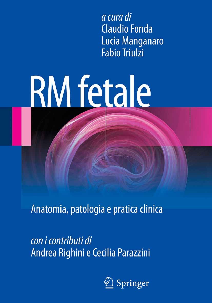 Titlebook: RM fetale; Anatomia, patologia Claudio Fonda,Lucia Manganaro,Fabio Triulzi Book 2013 Springer-Verlag Milan 2013 Ultrasonography Titlebook: RM fetale; Anatomia, patologia Claudio Fonda,Lucia Manganaro,Fabio Triulzi Book 2013 Springer-Verlag Milan 2013 Ultrasonography