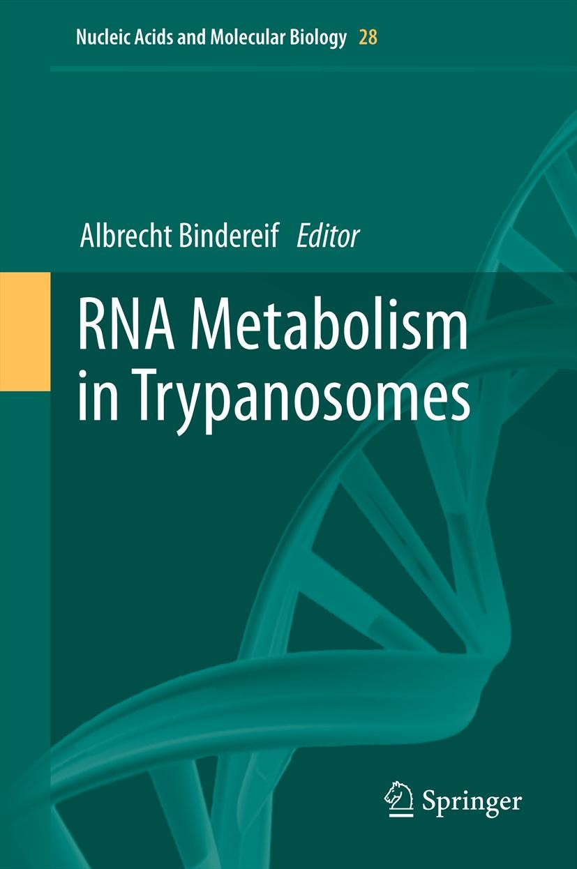 Titlebook: RNA Metabolism in Trypanosomes; Albrecht Bindereif Book 2012 Springer-Verlag Berlin Heidelberg 2012 Gene Expression.Molecular Biology.RNA. Titlebook: RNA Metabolism in Trypanosomes; Albrecht Bindereif Book 2012 Springer-Verlag Berlin Heidelberg 2012 Gene Expression.Molecular Biology.RNA.