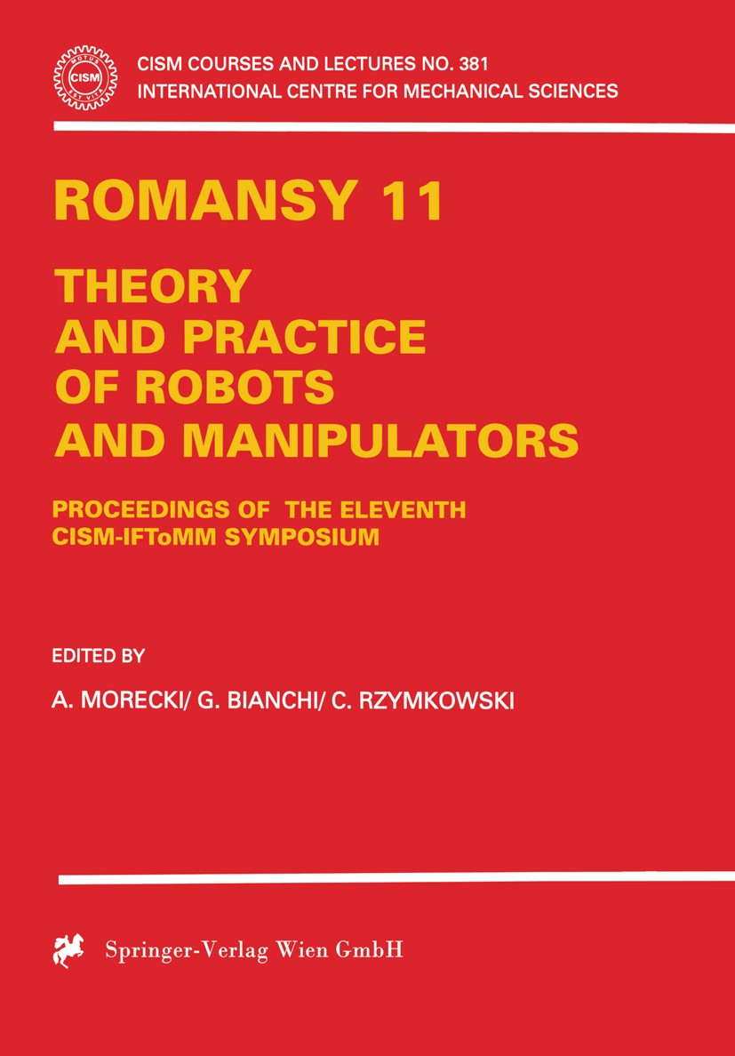 Titlebook: ROMANSY 11; Theory and Practice Adam Morecki,Giovanni Bianchi,Cezary Rzymkowski Book 1997 Springer-Verlag Wien 1997 control.design.develop Titlebook: ROMANSY 11; Theory and Practice Adam Morecki,Giovanni Bianchi,Cezary Rzymkowski Book 1997 Springer-Verlag Wien 1997 control.design.develop