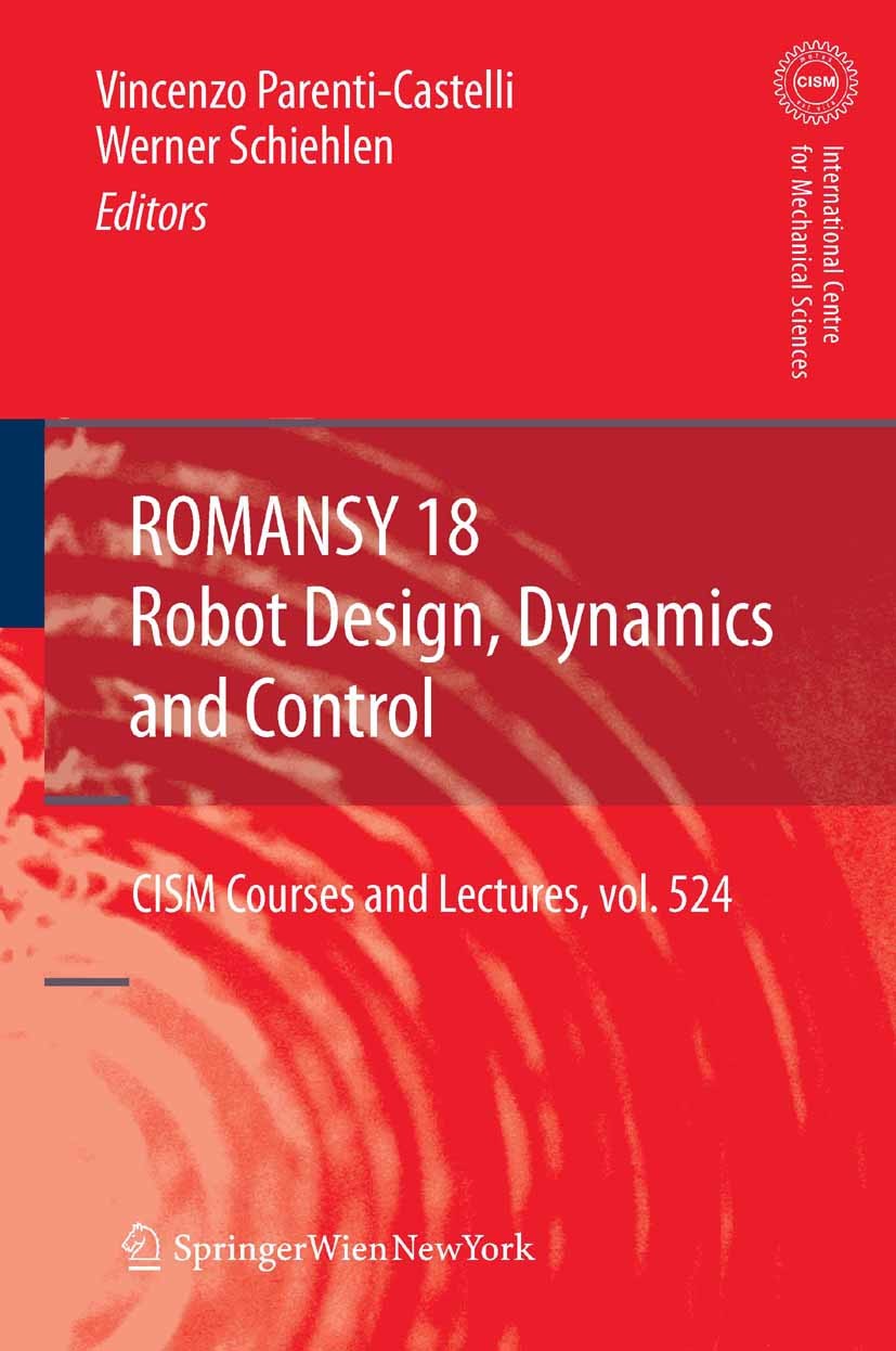 Titlebook: ROMANSY 18 - Robot Design, Dynamics and Control; Proceedings of the E Vincenzo Parenti Castelli,Werner Schiehlen Conference proceedings 201 Titlebook: ROMANSY 18 - Robot Design, Dynamics and Control; Proceedings of the E Vincenzo Parenti Castelli,Werner Schiehlen Conference proceedings 201