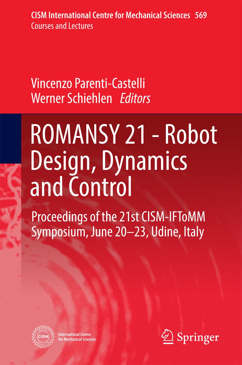 Titlebook: ROMANSY 21 - Robot Design, Dynamics and Control; Proceedings of the 2 Vincenzo Parenti-Castelli,Werner Schiehlen Conference proceedings 201 Titlebook: ROMANSY 21 - Robot Design, Dynamics and Control; Proceedings of the 2 Vincenzo Parenti-Castelli,Werner Schiehlen Conference proceedings 201