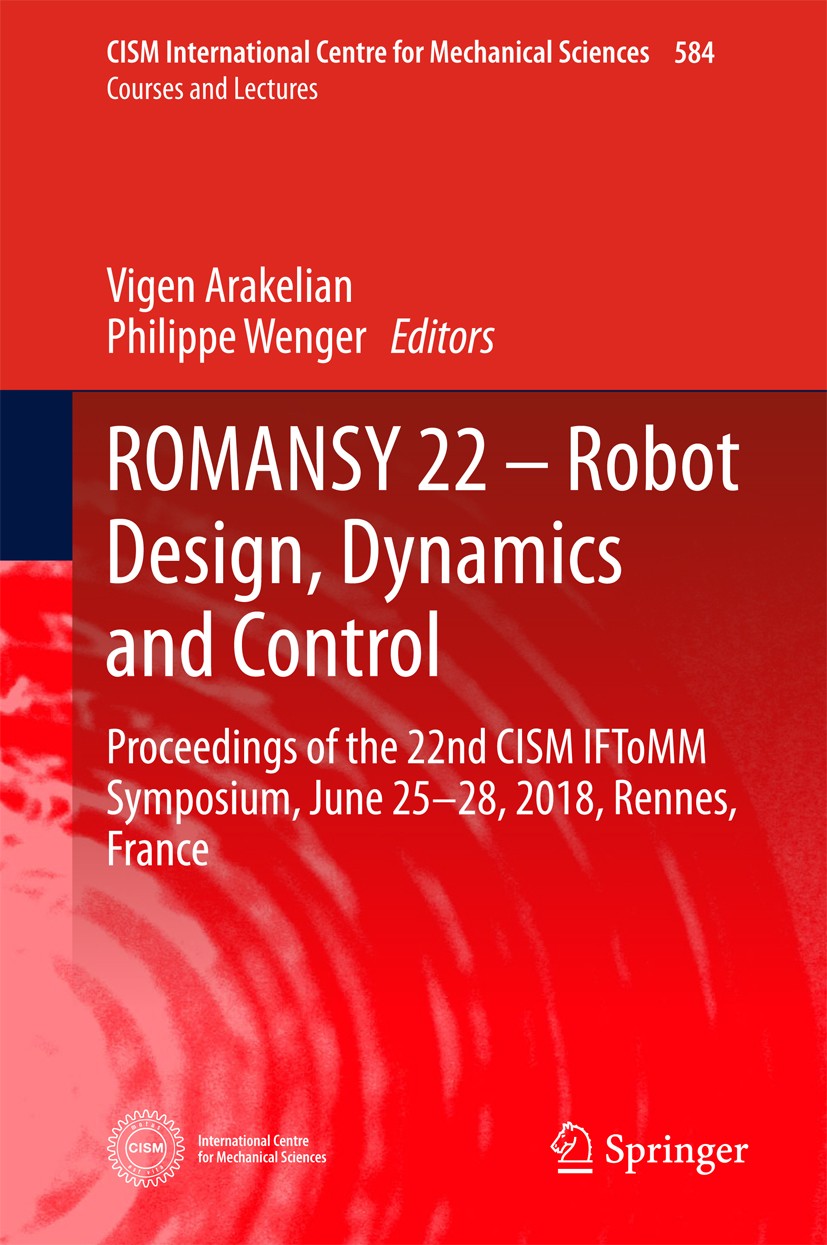 Titlebook: ROMANSY 22 – Robot Design, Dynamics and Control; Proceedings of the 2 Vigen‘Arakelian,Philippe Wenger Conference proceedings 2019 CISM Inte Titlebook: ROMANSY 22 – Robot Design, Dynamics and Control; Proceedings of the 2 Vigen‘Arakelian,Philippe Wenger Conference proceedings 2019 CISM Inte