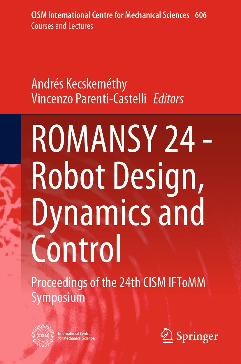 Titlebook: ROMANSY 24 - Robot Design, Dynamics and Control; Proceedings of the 2 Andrés Kecskeméthy,Vincenzo Parenti-Castelli Conference proceedings 2 Titlebook: ROMANSY 24 - Robot Design, Dynamics and Control; Proceedings of the 2 Andrés Kecskeméthy,Vincenzo Parenti-Castelli Conference proceedings 2
