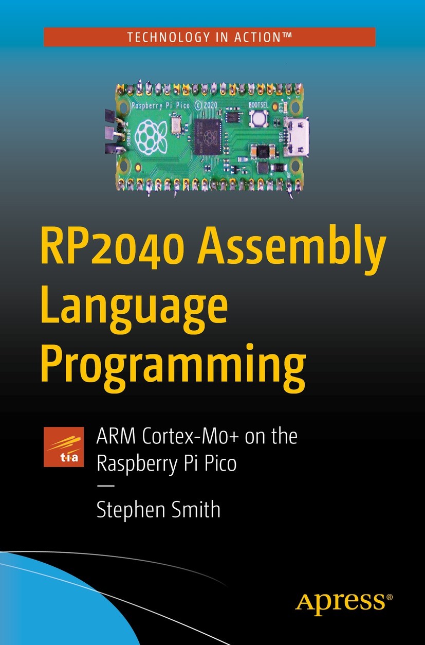 Titlebook: RP2040 Assembly Language Programming; ARM Cortex-M0+ on th Stephen Smith Book 2022 Stephen Smith 2022 RP2040.assembly language.raspberry pi Titlebook: RP2040 Assembly Language Programming; ARM Cortex-M0+ on th Stephen Smith Book 2022 Stephen Smith 2022 RP2040.assembly language.raspberry pi