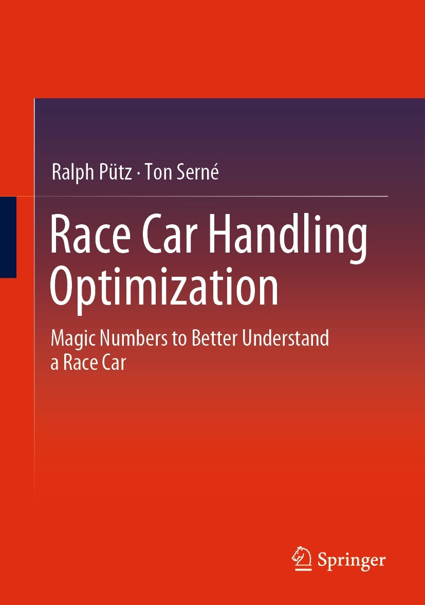 Titlebook: Race Car Handling Optimization; Magic Numbers to Bet Ralph Pütz,Ton Serné Book 20221st edition Springer Fachmedien Wiesbaden GmbH, part of Titlebook: Race Car Handling Optimization; Magic Numbers to Bet Ralph Pütz,Ton Serné Book 20221st edition Springer Fachmedien Wiesbaden GmbH, part of