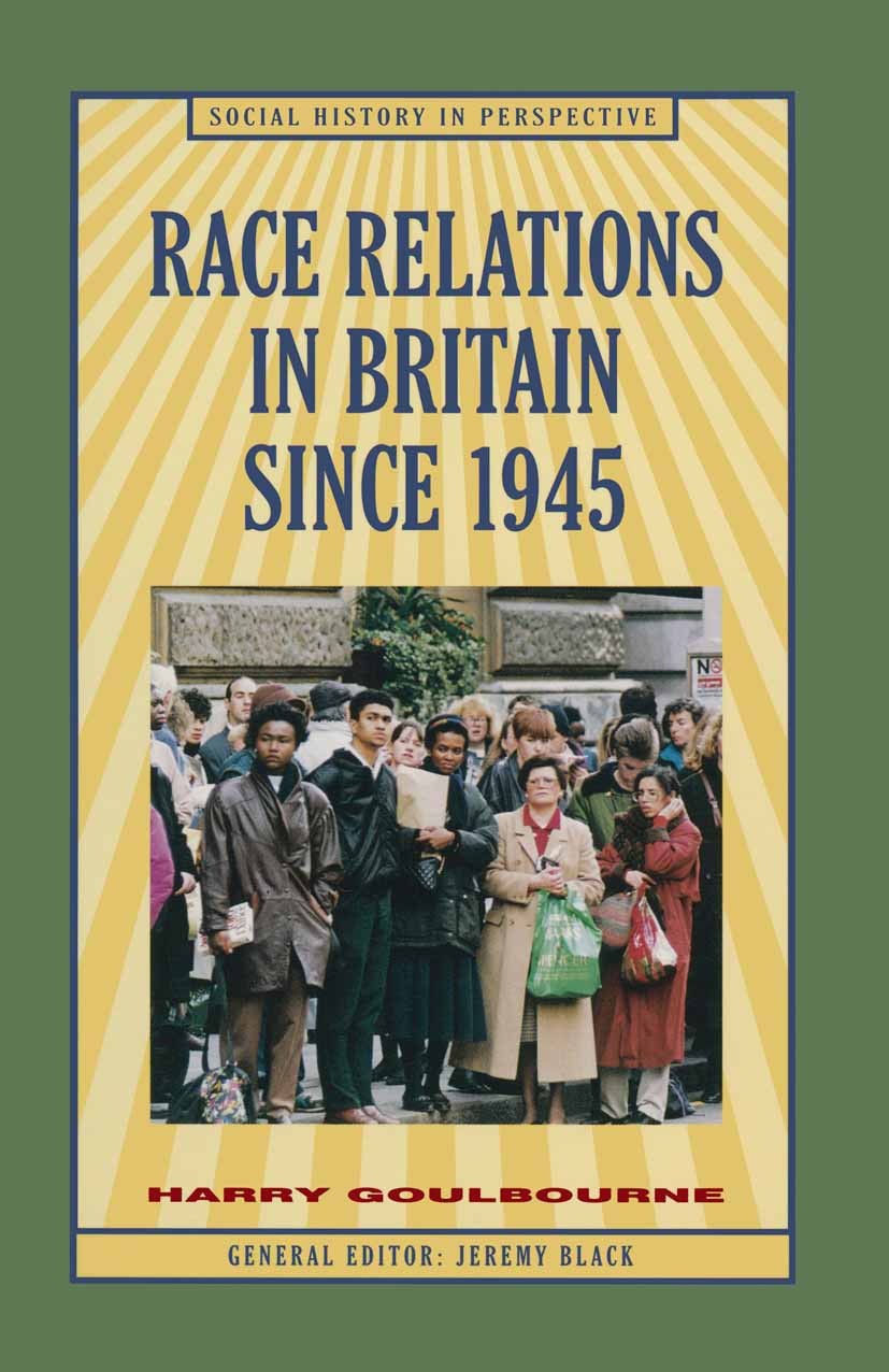 Titlebook: Race Relations in Britain Since 1945; Harry Goulbourne Textbook 1998Latest edition Harry Goulbourne 1998 bibliography.Britain.color.equali Titlebook: Race Relations in Britain Since 1945; Harry Goulbourne Textbook 1998Latest edition Harry Goulbourne 1998 bibliography.Britain.color.equali